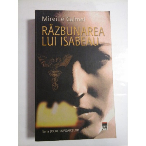 RAZBUNAREA LUI ISABEAU (Seria JOCUL LUPOAICELOR) - Mireille Calmel RAZBUNAREA LUI ISABEAU (Seria JOCUL LUPOAICELOR) - Mireille Calmel